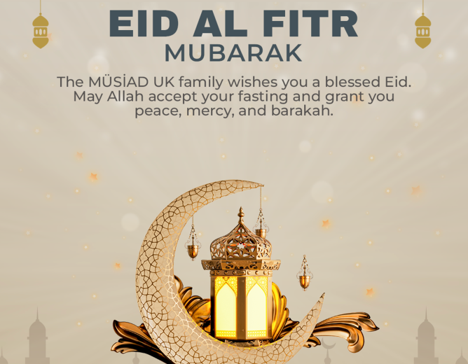 🌙✨ Eid al-Fitr Mubarak from MÜSİAD UK ✨🌙